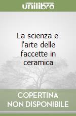 La scienza e l'arte delle faccette in ceramica