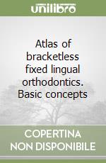 Atlas of bracketless fixed lingual orthodontics. Basic concepts libro