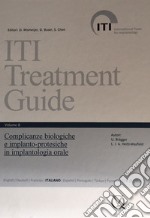 Iti treatment guide. Vol. 8: Complicanze biologiche e implants-protesiche in implantologia orale libro