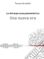 La chirurgia ossea piezoelettrica. Una nuova era libro