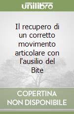 Il recupero di un corretto movimento articolare con l'ausilio del Bite libro