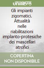 Gli impianti zigomatici. Attualità nelle riabilitazioni implanto-protesiche dei mascellari atrofici