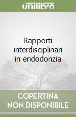 Rapporti interdisciplinari in endodonzia libro