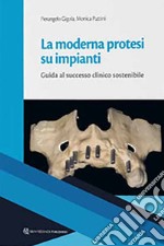 La moderna protesi su impianti. Guida la successo clinico sostenibile