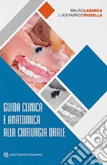 Guida clinica e anatomica alla chirurgia orale libro