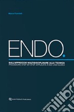 ENDO. Dall'approccio multidisciplinare alla tecnica. Procedure step-by-step applicate a 500 casi clinici libro