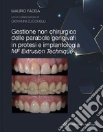 Gestione non chirurgica delle parabole gengivali in protesi e implantologia. MF extrusion technique libro