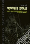 Preparazioni verticali. Analisi scientifica e metodologia clinica su denti e impianti libro