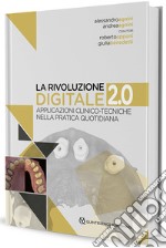 La rivoluzione digitale 2.0. Applicazioni clinico-tecniche nella pratica quotidiana libro