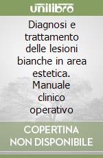 Diagnosi e trattamento delle lesioni bianche in area estetica. Manuale clinico operativo