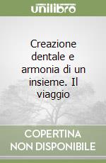 Creazione dentale e armonia di un insieme. Il viaggio