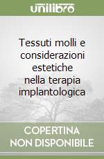 Tessuti molli e considerazioni estetiche nella terapia implantologica libro