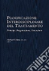 Pianificazione interdisciplinare del trattamento. Principi, progettazione, attuazione libro