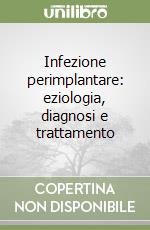 Infezione perimplantare: eziologia, diagnosi e trattamento libro