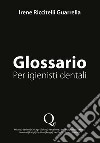 Glossario. Per igienisti dentali. Nuova ediz. libro