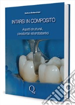 Intarsi in composito. Aspetti strutturali, parodontali ed endodontici