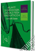 Atlante di ortodonzia linguale fissa senza attacchi. Concetti base libro