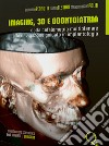 Imaging, 3D e odontoiatria. Dalla cefalometria multiplanare alla navigazione guidata in implantologia libro di Perrotti Giovanna Testori Tiziano Politi Massimiliano