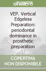 VEP. Vertical Edgeless Preparation: periodontal dominance in prosthetic preparation