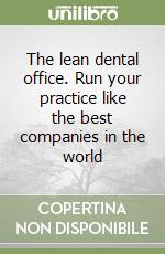 The lean dental office. Run your practice like the best companies in the world libro