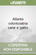 Atlante odontoiatria cane e gatto libro