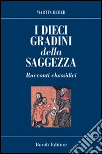 I dieci gradini della saggezza. Racconti chassidici libro