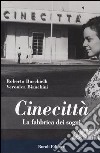 Cinecittà. La fabbrica dei sogni libro