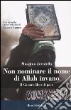 Non nominare il nome di Allah invano. Il Corano libro di pace libro