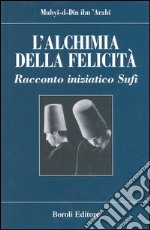 L'alchimia della felicità. Racconto iniziatico sufi libro