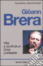 Giôann Brera. Vita e scritti di un gran lombardo libro