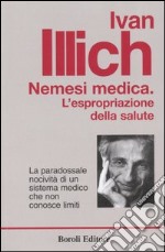 Nemesi medica. La paradossale nocività di un sistema medico che non conosce limiti libro