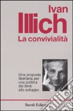 La convivialità. Una proposta libertaria per una politica dei limiti allo sviluppo libro