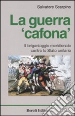 La guerra «cafona». Il brigantaggio meridionale contro lo Stato unitario libro