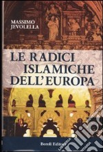 Le radici islamiche dell'Europa libro