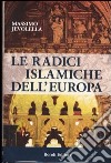 Le radici islamiche dell'Europa libro