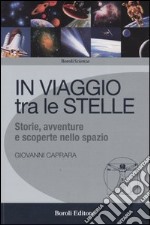 In viaggio tra le stelle. Storie, avventure e scoperte nello spazio