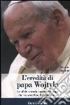 L'eredità di papa Wojtyla. Le sfide ancora aperte del papa che ha sconfitto il comunismo libro