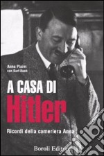 A casa di Hitler. Ricordi della cameriera Anna libro