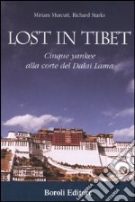 Lost in Tibet. Cinque yankee alla corte del Dalai Lama libro