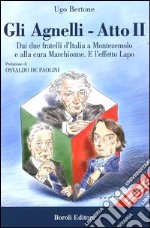 Gli Agnelli. Atto secondo. Dai due fratelli d'Italia a Montezemolo e alla cura di Marchionne. E l'effetto Lapo