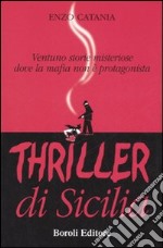 Thriller di Sicilia. Ventuno storie misteriose dove la mafia non è protagonista libro