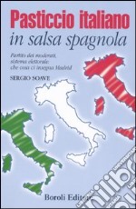 Pasticcio italiano in salsa spagnola. Partito dei moderati; sistema elettorale: che cosa ci insegna Madrid libro