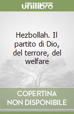 Hezbollah. Il partito di Dio, del terrore, del welfare libro