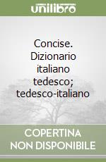 Concise. Dizionario italiano tedesco; tedesco-italiano libro