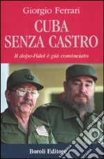 Cuba senza Castro. Il dopo-Fidel e già cominciato libro