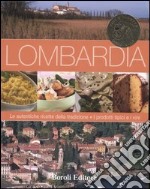 Lombardia. Le autentiche ricette della tradizione. I prodotti tipici e i vini libro