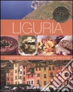 Liguria. Le autentiche ricette della tradizione. I prodotti tipici e i vini libro