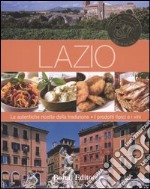 Lazio. Le autentiche ricette della tradizione. I prodotti tipici e i vini. Ediz. illustrata libro