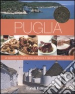 Puglia. Le autentiche ricette della tradizione. I prodotti tipici e i vini. Ediz. illustrata libro