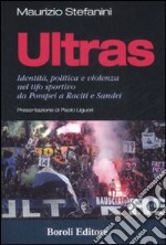 Ultras. Identità, politica e violenza nel tifo sportivo da Pompei a Raciti e Sandri libro